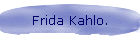 Frida Kahlo.