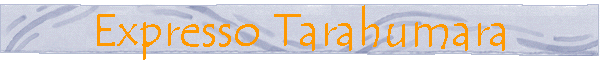 Expresso Tarahumara